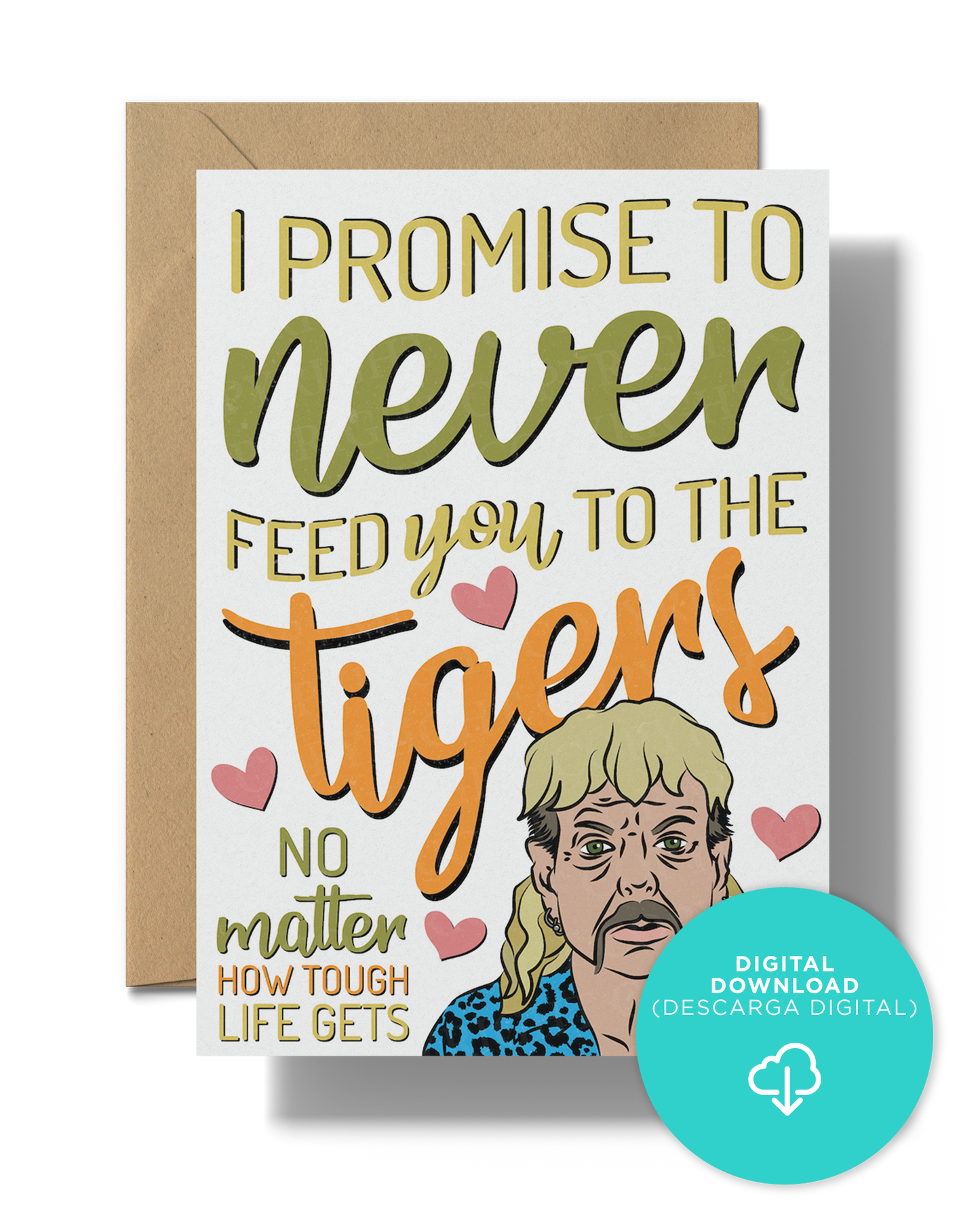I promise to never feed you to the tigers | Joe Exotic | Instant Digital Download JPG
