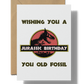 Wishing You A Jurassic Birthday You Old Fossil Card | Printable Card